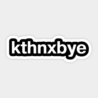 kthnxbye Sticker